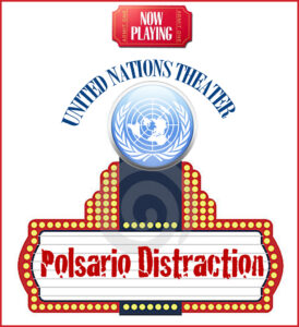 Lights, Camera, Distraction – Polisario U.N. Theatrics Prolong Humanitarian Drama